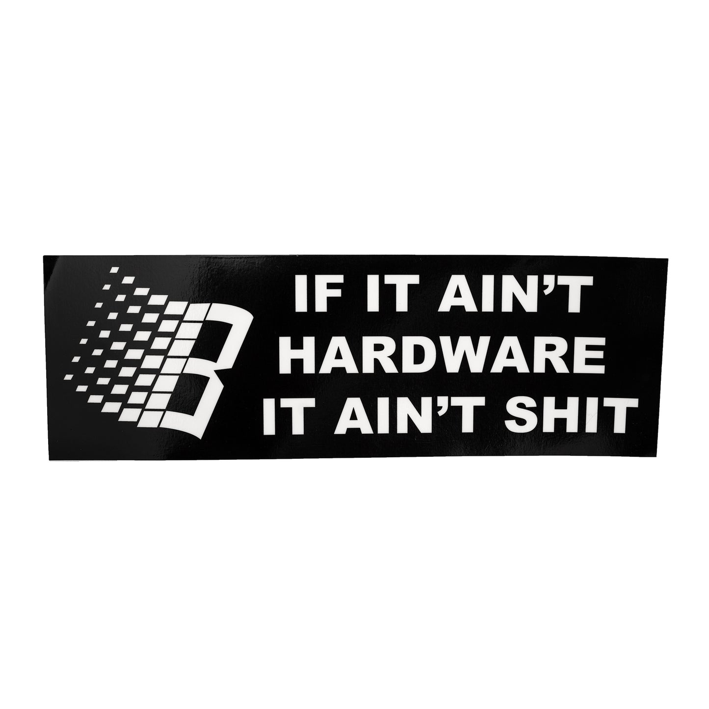 IF IT AINT HARDWARE IT AINT SHIT BUMPER STICKER